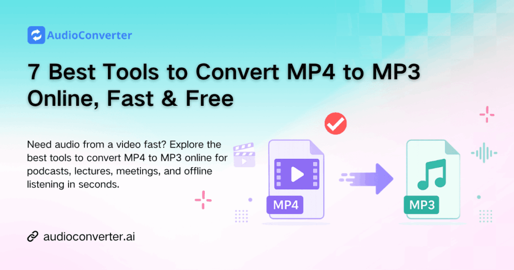 7 Best Tools to Convert MP4 to MP3 Online, Fast & Free